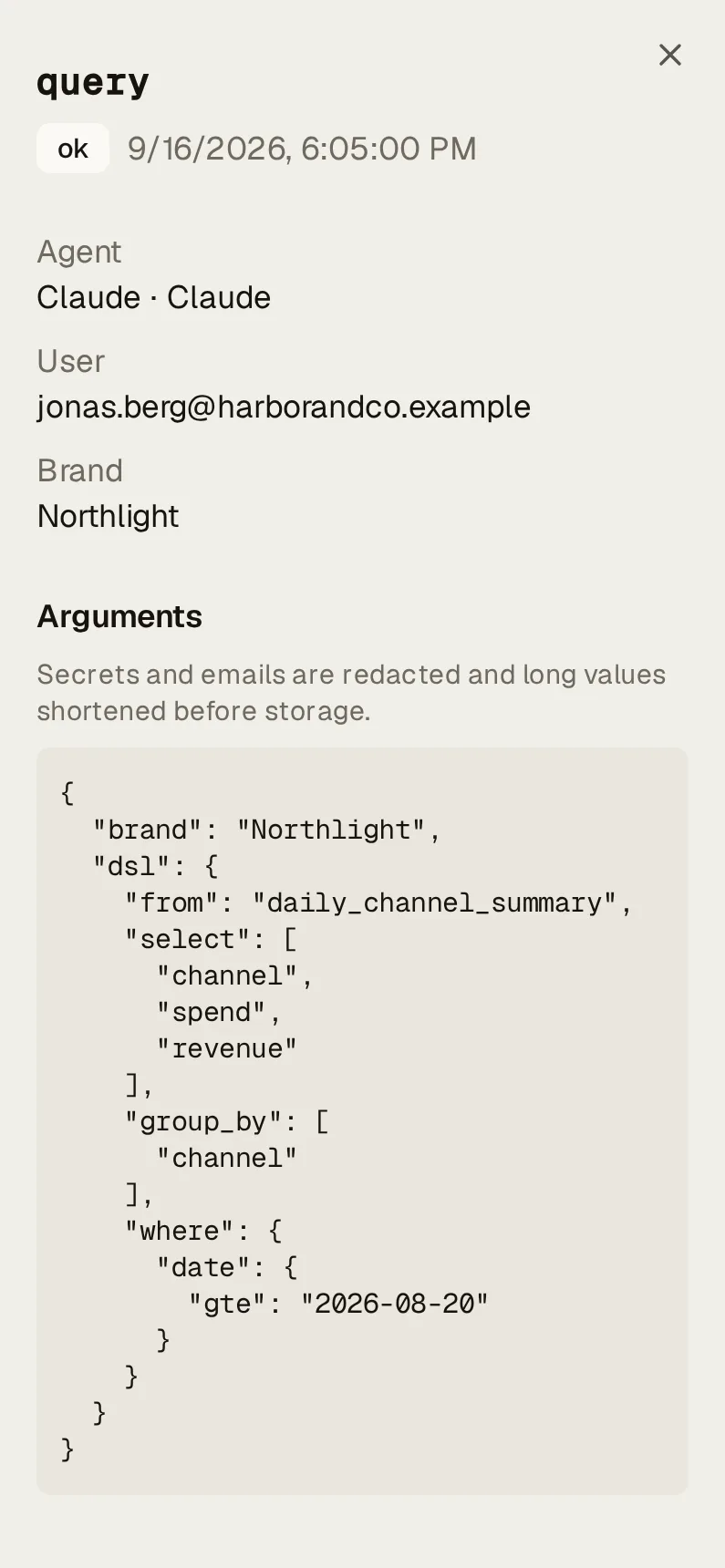 One call in the agent activity log, opened: Claude’s query on Northlight, outcome ok, run by jonas.berg@harborandco.example over MCP, with its latency and response size, then its arguments, a query of daily_channel_summary for channel, spend and revenue by channel since 2026-08-20, under “Secrets and emails are redacted and long values shortened before storage.”