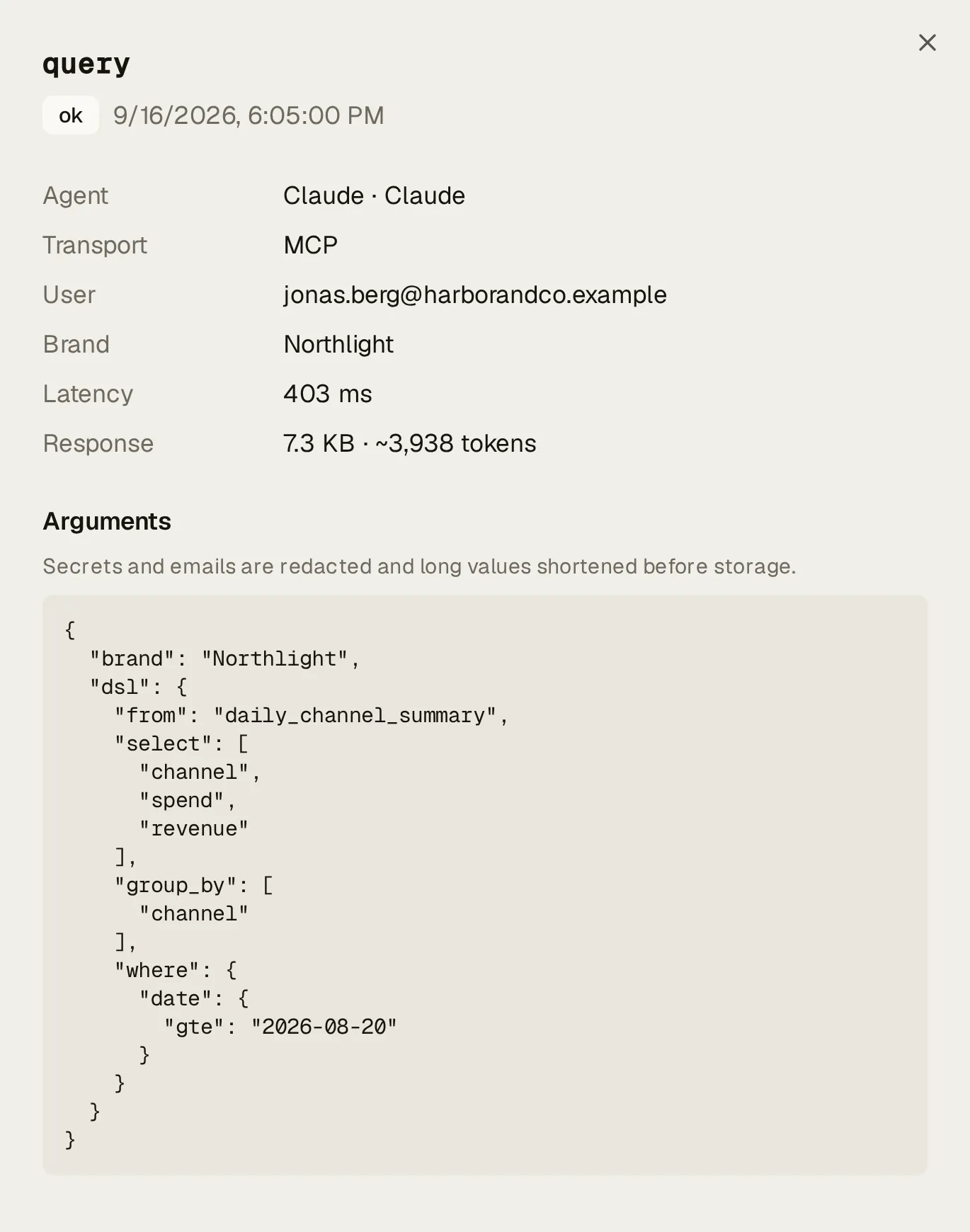 One call in the agent activity log, opened: Claude’s query on Northlight, outcome ok, run by jonas.berg@harborandco.example over MCP, with its latency and response size, then its arguments, a query of daily_channel_summary for channel, spend and revenue by channel since 2026-08-20, under “Secrets and emails are redacted and long values shortened before storage.”